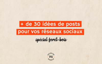 30+ idées de posts pour vos réseaux sociaux – spécial forêt-bois